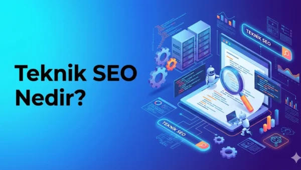 Teknik SEO Nedir? Web Siteniz İçin Neden Kritik?